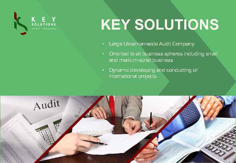 KEY SOLUTIONS • Large Ukrainian-wide Audit Company • Oriented to all business spheres including