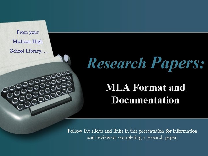 From your Madison High School Library. . Research Papers: MLA Format and Documentation Follow
