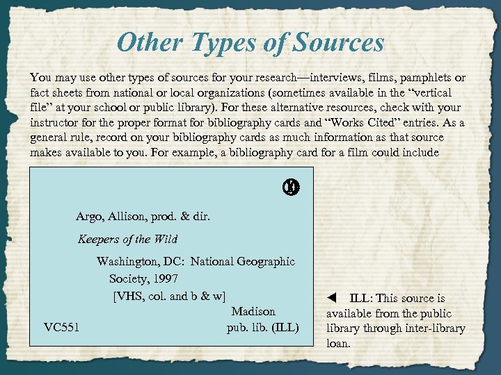 Other Types of Sources You may use other types of sources for your research—interviews,