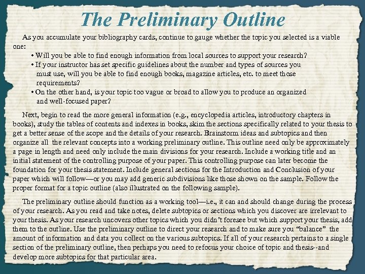 The Preliminary Outline As you accumulate your bibliography cards, continue to gauge whether the