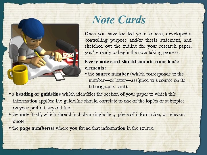 Note Cards Once you have located your sources, developed a controlling purpose and/or thesis