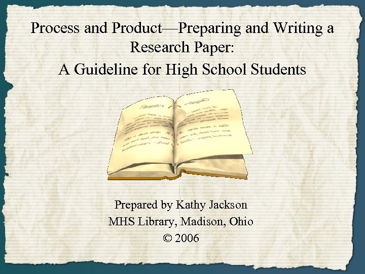 Process and Product—Preparing and Writing a Research Paper: A Guideline for High School Students