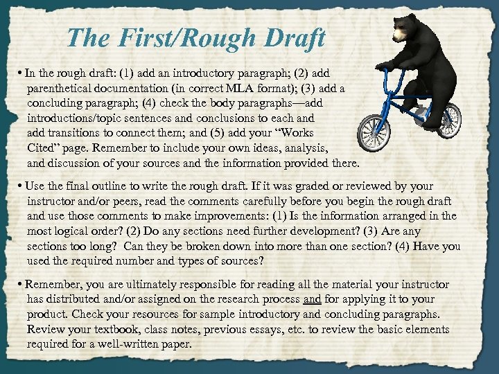 The First/Rough Draft • In the rough draft: (1) add an introductory paragraph; (2)