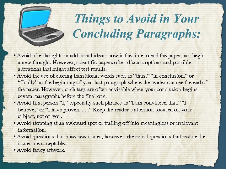 Things to Avoid in Your Concluding Paragraphs: • Avoid afterthoughts or additional ideas: now