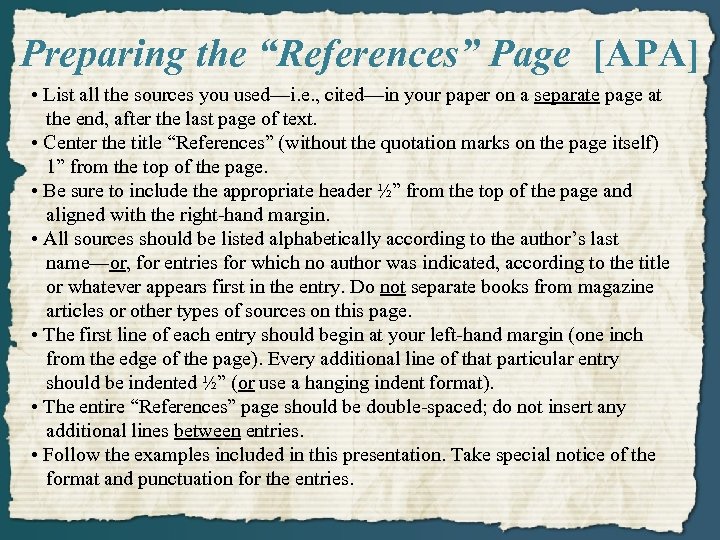 Preparing the “References” Page [APA] • List all the sources you used—i. e. ,