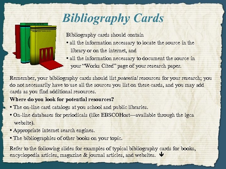 Bibliography Cards Bibliography cards should contain • all the information necessary to locate the