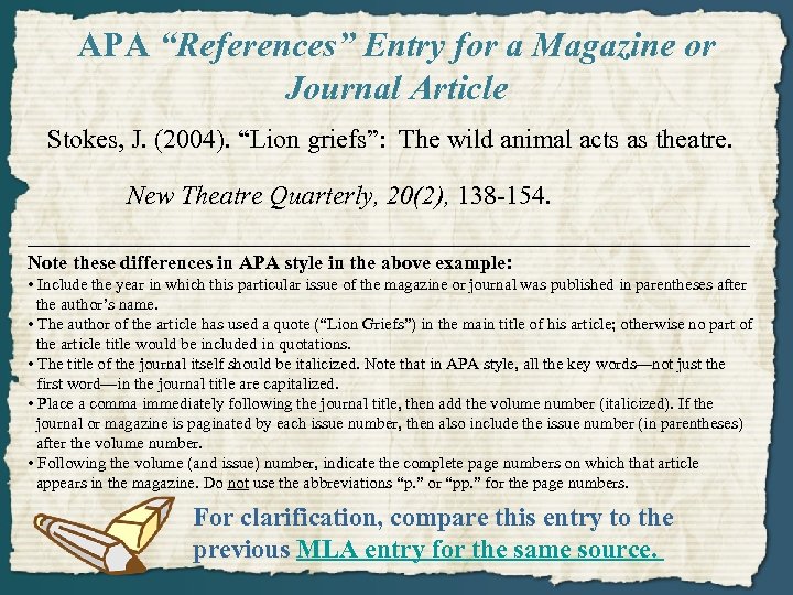 APA “References” Entry for a Magazine or Journal Article Stokes, J. (2004). “Lion griefs”:
