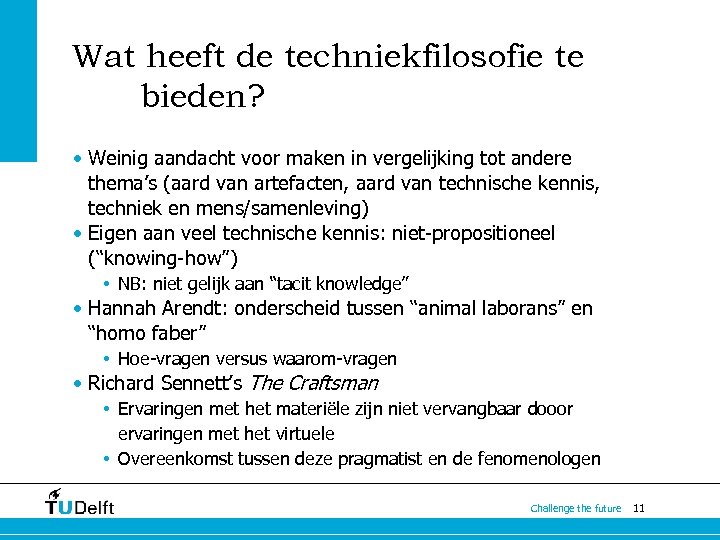 Wat heeft de techniekfilosofie te bieden? • Weinig aandacht voor maken in vergelijking tot