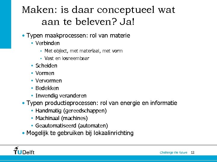 Maken: is daar conceptueel wat aan te beleven? Ja! • Typen maakprocessen: rol van