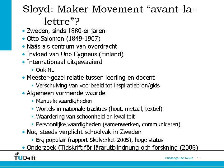 Sloyd: Maker Movement “avant-lalettre”? • Zweden, sinds 1880 -er jaren • Otto Salomon (1849