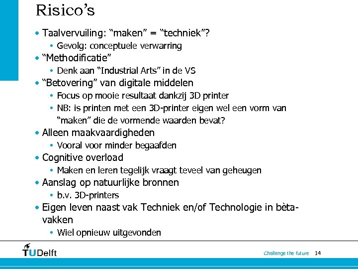Risico’s • Taalvervuiling: “maken” = “techniek”? • Gevolg: conceptuele verwarring • “Methodificatie” • Denk