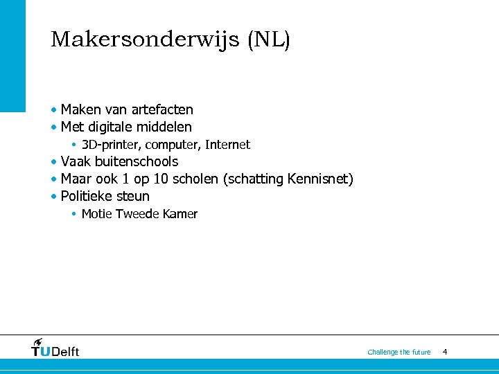 Makersonderwijs (NL) • Maken van artefacten • Met digitale middelen • 3 D-printer, computer,
