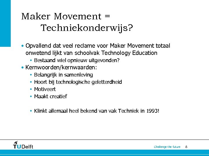 Maker Movement = Techniekonderwijs? • Opvallend dat veel reclame voor Maker Movement totaal onwetend