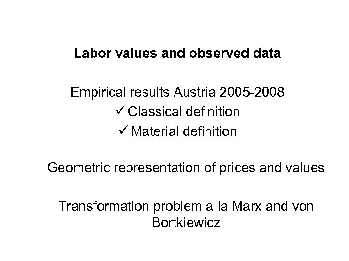 Labor values and observed data Empirical results Austria 2005 -2008 ü Classical definition ü
