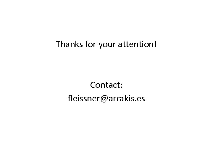 Thanks for your attention! Contact: fleissner@arrakis. es 