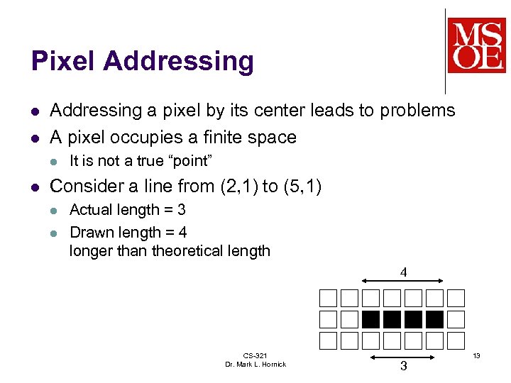 Pixel Addressing l l Addressing a pixel by its center leads to problems A