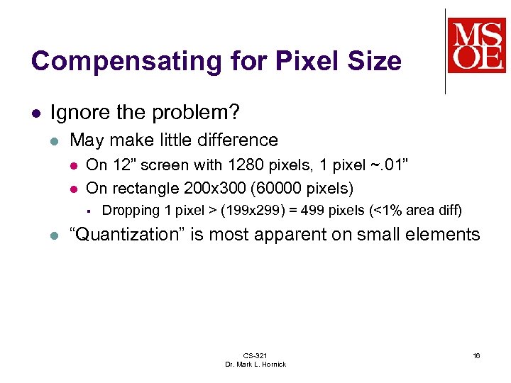 Compensating for Pixel Size l Ignore the problem? l May make little difference l