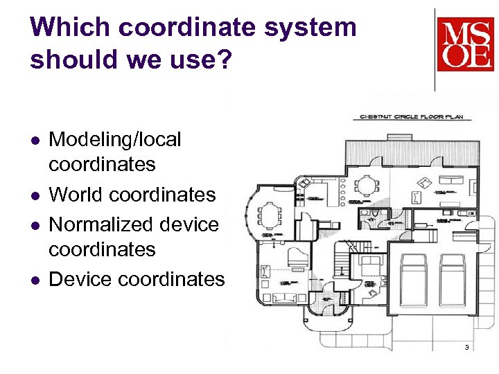 Which coordinate system should we use? l l Modeling/local coordinates World coordinates Normalized device