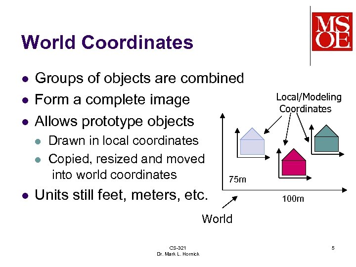 World Coordinates l l l Groups of objects are combined Form a complete image