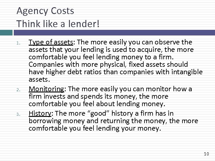 Agency Costs Think like a lender! 1. 2. 3. Type of assets: The more