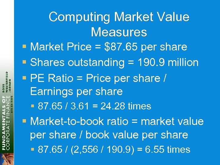 Computing Market Value Measures § Market Price = $87. 65 per share § Shares