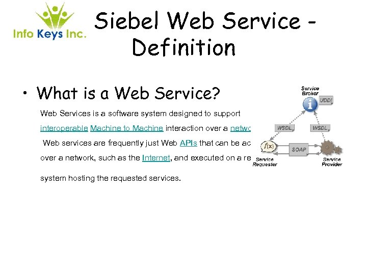 Siebel Web Service Definition • What is a Web Service? Web Services is a