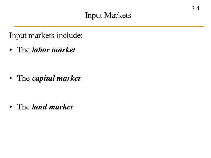 Input Markets Input markets include: • The labor market • The capital market •