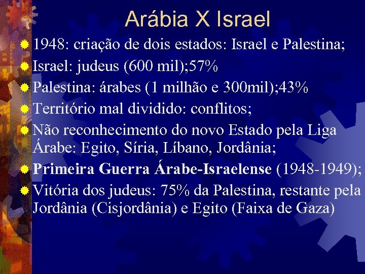 Arábia X Israel ® 1948: criação de dois estados: Israel e Palestina; ® Israel: