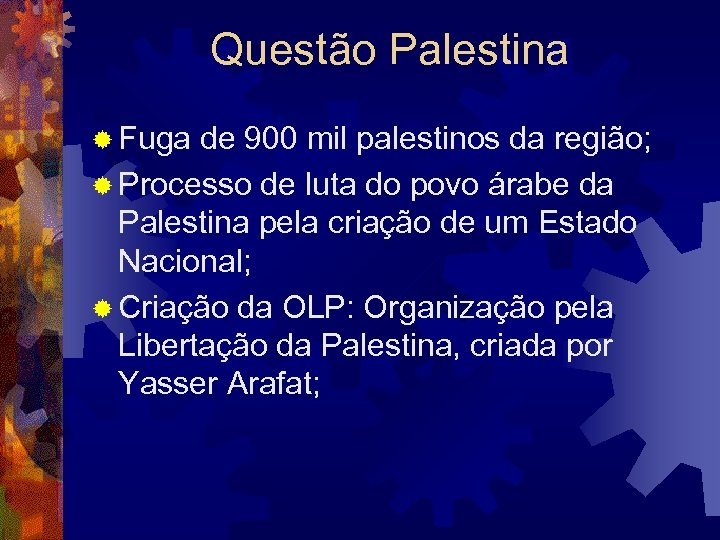 Questão Palestina ® Fuga de 900 mil palestinos da região; ® Processo de luta