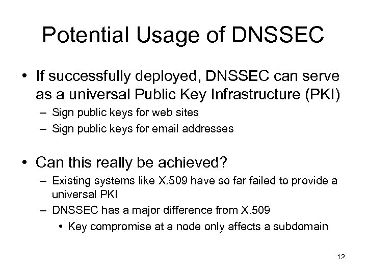 Potential Usage of DNSSEC • If successfully deployed, DNSSEC can serve as a universal