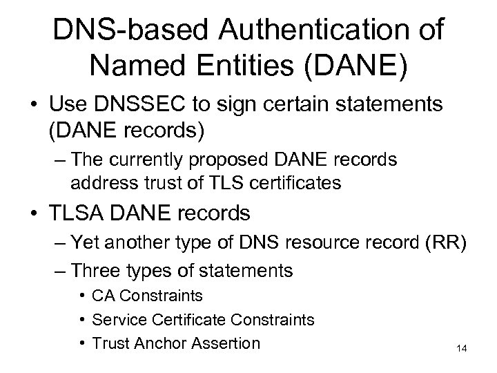 DNS-based Authentication of Named Entities (DANE) • Use DNSSEC to sign certain statements (DANE