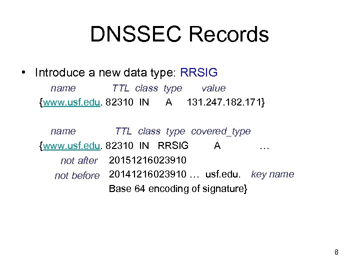 DNSSEC Records • Introduce a new data type: RRSIG name TTL class type value