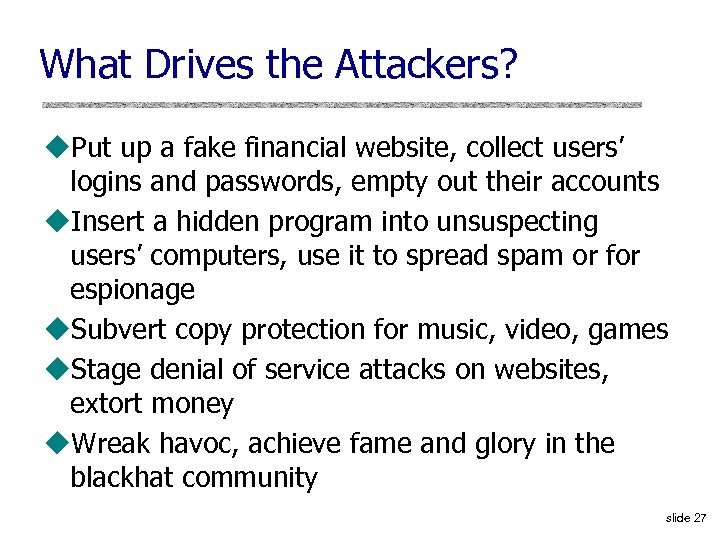 What Drives the Attackers? u. Put up a fake financial website, collect users’ logins