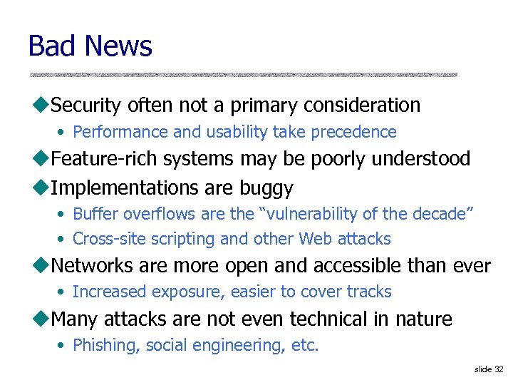Bad News u. Security often not a primary consideration • Performance and usability take