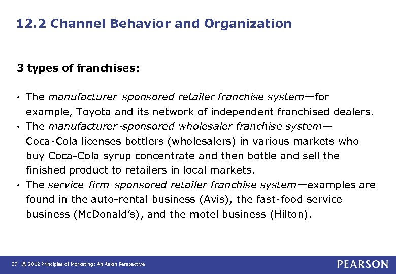 12. 2 Channel Behavior and Organization 3 types of franchises: The manufacturer‑sponsored retailer franchise