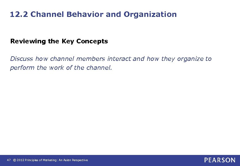 12. 2 Channel Behavior and Organization Reviewing the Key Concepts Discuss how channel members