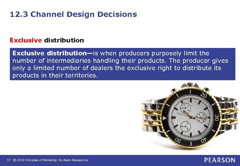 12. 3 Channel Design Decisions Exclusive distribution—is when producers purposely limit the number of