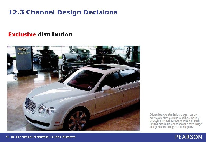 12. 3 Channel Design Decisions Exclusive distribution 58 © 2012 Principles of Marketing: An