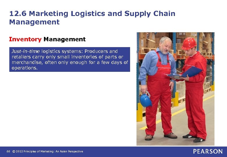 12. 6 Marketing Logistics and Supply Chain Management Inventory Management Just-in-time logistics systems: Producers