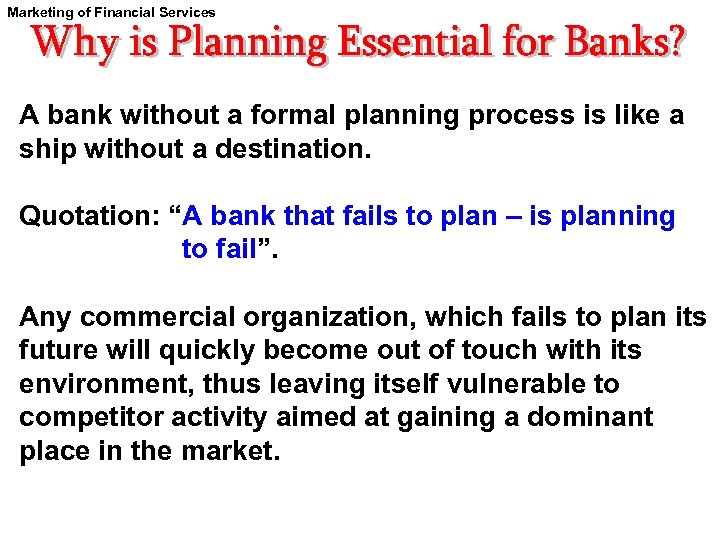 Marketing of Financial Services A bank without a formal planning process is like a