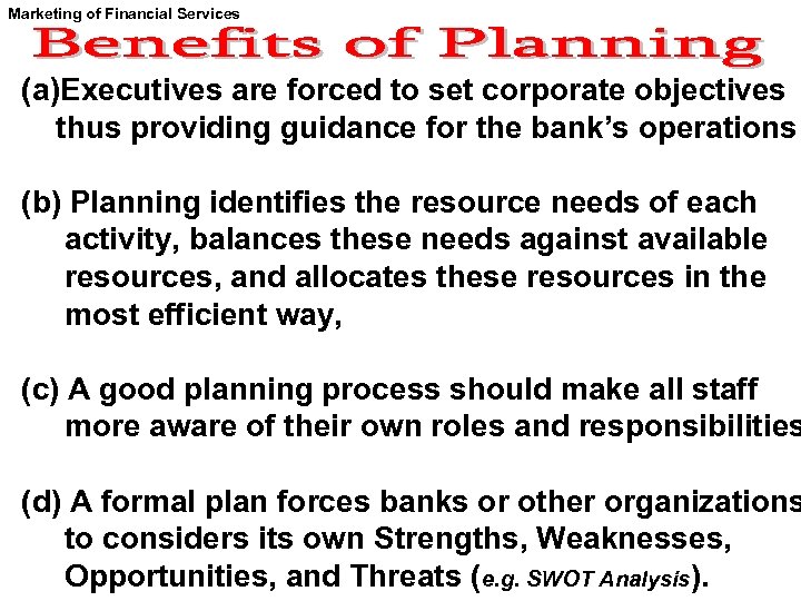 Marketing of Financial Services (a)Executives are forced to set corporate objectives thus providing guidance