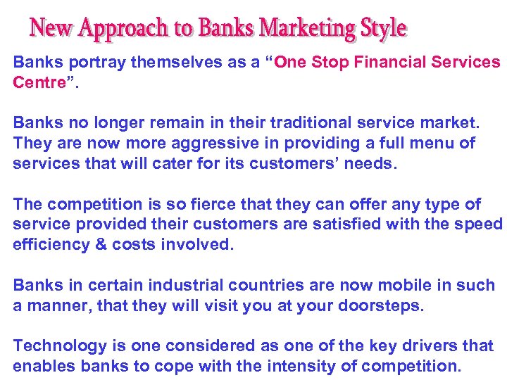 Banks portray themselves as a “One Stop Financial Services Centre”. Banks no longer remain