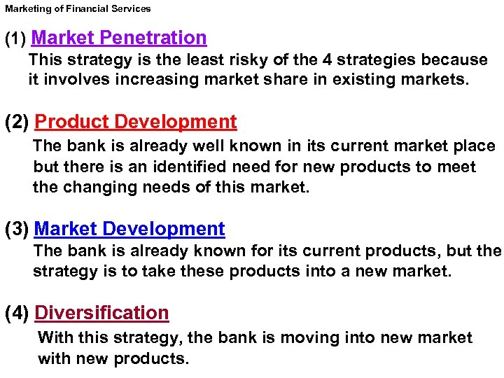 Marketing of Financial Services (1) Market Penetration This strategy is the least risky of