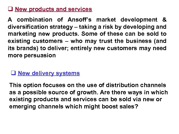 q New products and services A combination of Ansoff’s market development & diversification strategy