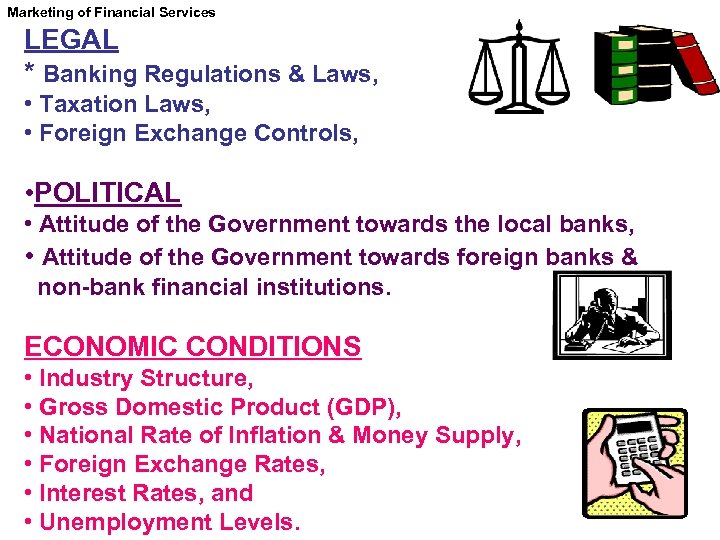 Marketing of Financial Services LEGAL * Banking Regulations & Laws, • Taxation Laws, •