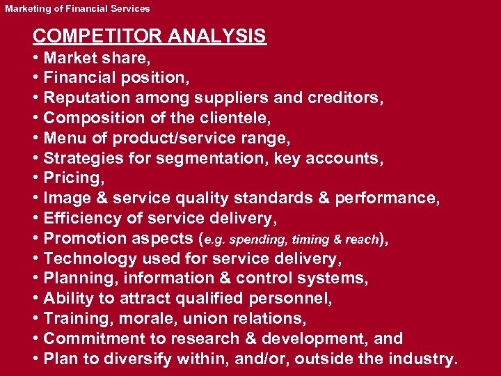 Marketing of Financial Services COMPETITOR ANALYSIS • Market share, • Financial position, • Reputation