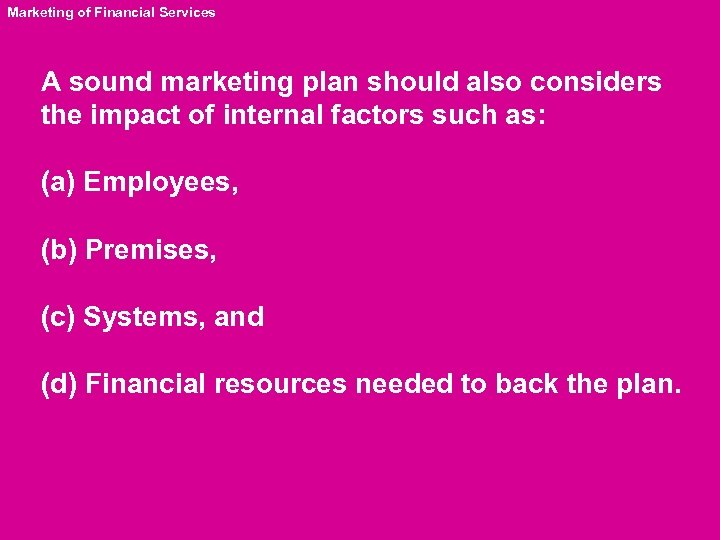 Marketing of Financial Services A sound marketing plan should also considers the impact of