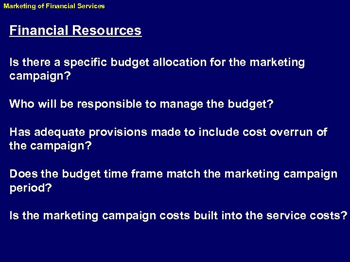 Marketing of Financial Services Financial Resources Is there a specific budget allocation for the