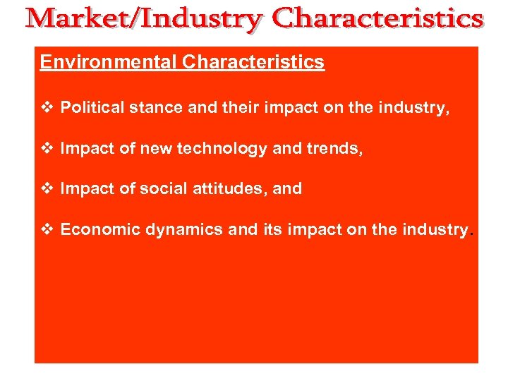 Environmental Characteristics v Political stance and their impact on the industry, v Impact of