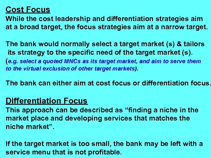 Cost Focus While the cost leadership and differentiation strategies aim at a broad target,
